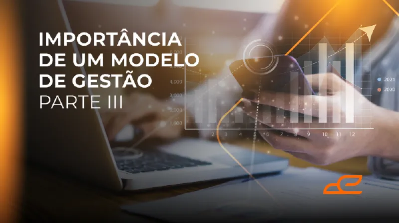 Capa do post: Importância de um modelo de gestão parte III