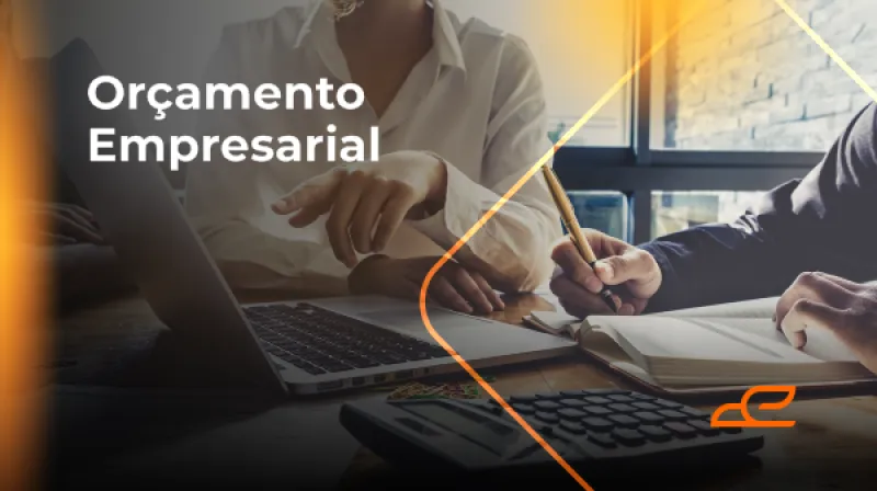 Capa do post: A importância de um Orçamento Empresarial para o futuro da sua empresa!